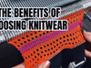 Benefits of Choosing Knitwear