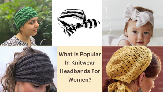 What Is Popular In Knitwear Headbands For Women? - Indeartisans